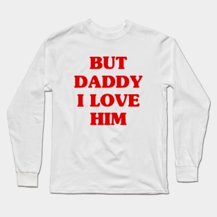 But Daddy Long Sleeve T-Shirt